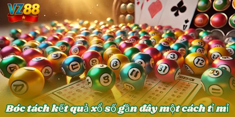 Mẹo soi lô đề chuẩn xác VZ88 - Thắn lớn mỗi ngày 3 Bóc tách kết quả xổ số gần đây một cách tỉ mỉ