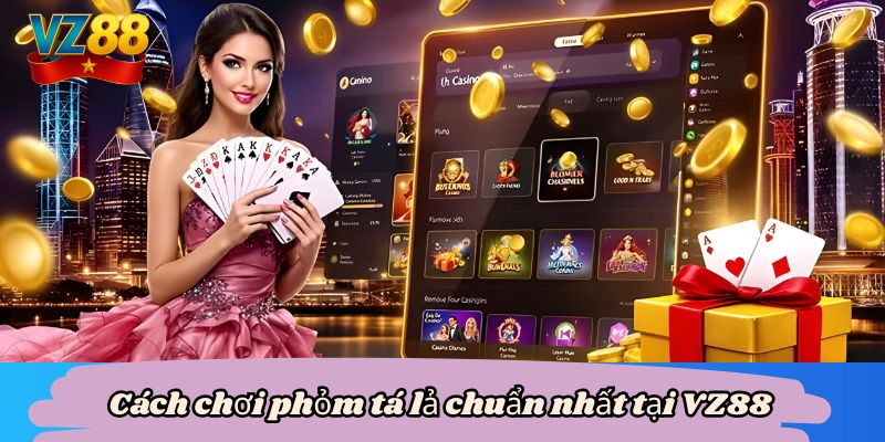 Cách chơi phỏm tá lả chuẩn nhất tại VZ88 8 Cách chơi phỏm tá lả chuẩn nhất tại VZ88