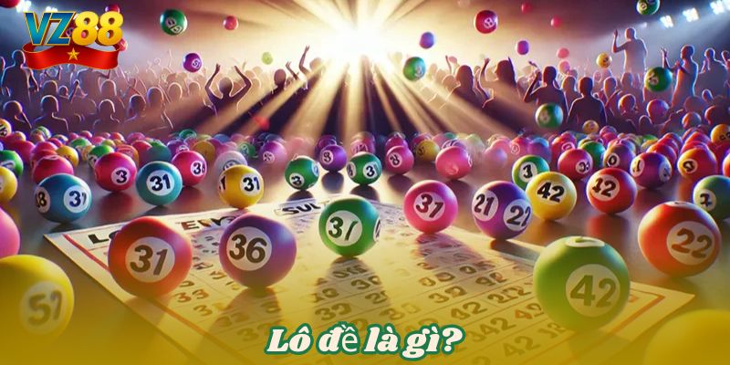 Mẹo soi lô đề chuẩn xác VZ88 - Thắn lớn mỗi ngày 2 Lô đề là gì?
