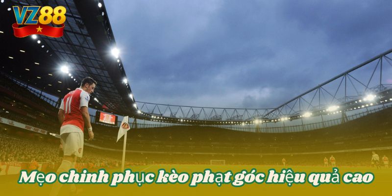 Kèo phạt góc và những điều mà bạn cần nắm rõ tại VZ88 5 Mẹo chinh phục kèo phạt góc hiệu quả cao