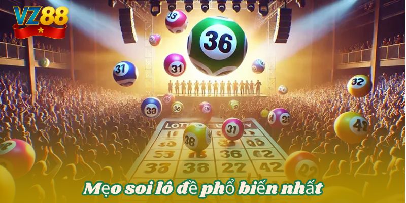 Mẹo soi lô đề chuẩn xác VZ88 - Thắn lớn mỗi ngày 4 Mẹo soi lô đề phổ biến nhất