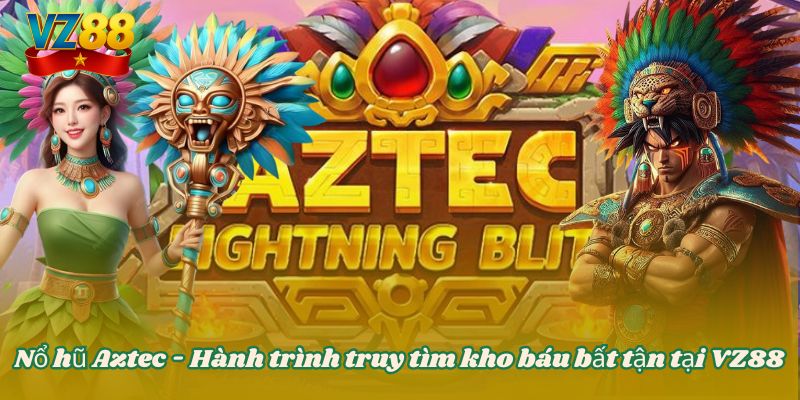 Nổ hũ Aztec - Hành trình truy tìm kho báu bất tận tại VZ88 8 Nổ hũ Aztec - Hành trình truy tìm kho báu bất tận tại VZ88