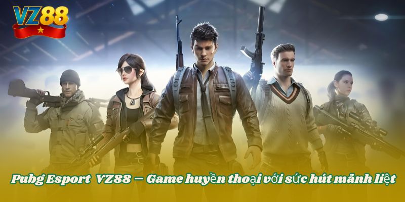 Pubg Esport VZ88 – Game huyền thoại với sức hút mãnh liệt 4 Pubg Esport VZ88 – Game huyền thoại với sức hút mãnh liệt
