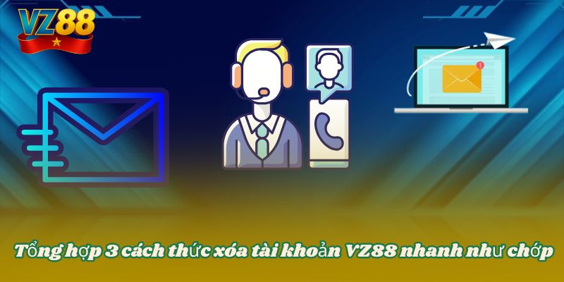 Tổng hợp 3 cách thức xóa tài khoản VZ88 nhanh như chớp