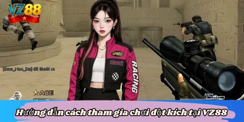 Đột kích game hành động kịch tính đỉnh cao tại VZ88 3 Hướng dẫn cách tham gia chơi đột kích tại VZ88