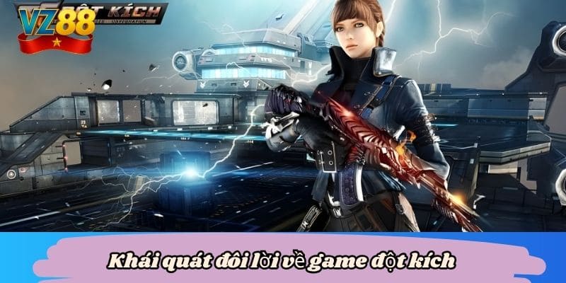 Đột kích game hành động kịch tính đỉnh cao tại VZ88 2 Khái quát đôi lời về game đột kích