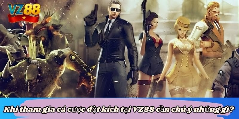 Đột kích game hành động kịch tính đỉnh cao tại VZ88 5 Khi tham gia cá cược đột kích tại VZ88 cần chú ý những gì?