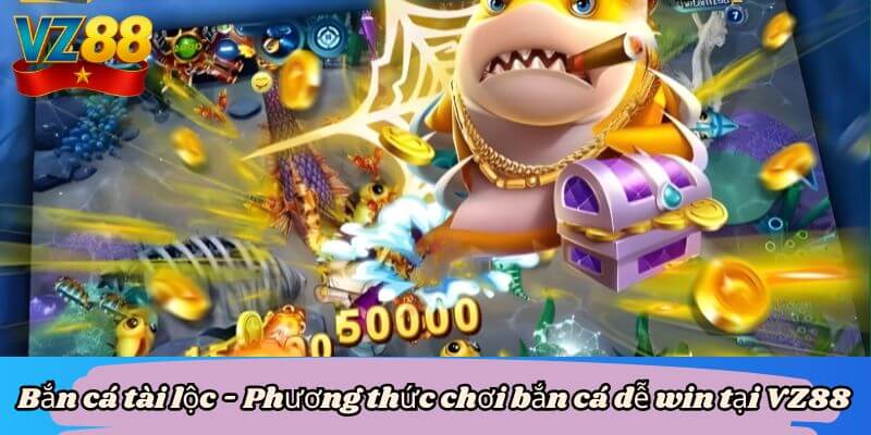 Bắn cá tài lộc - Phương thức chơi bắn cá dễ win tại VZ88 2 Bắn cá tài lộc - Phương thức chơi bắn cá dễ win tại VZ88