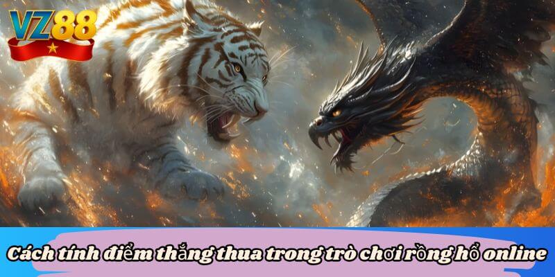 Hướng dẫn cặn kẽ cách chơi rồng hổ online tại VZ88 4 Cách tính điểm thắng thua trong trò chơi rồng hổ online